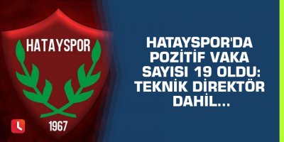 Hatayspor'da pozitif vaka sayısı 19 oldu: Teknik direktör dahil...