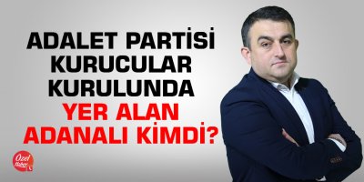 Adalet Partisi Kurucular Kurulunda yer alan Adanalı kimdi?