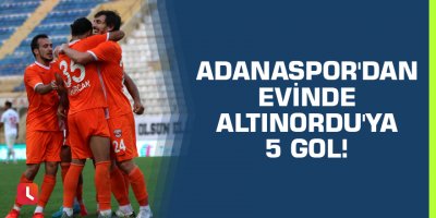 Adanaspor'dan evinde Altınordu'ya 5 gol!