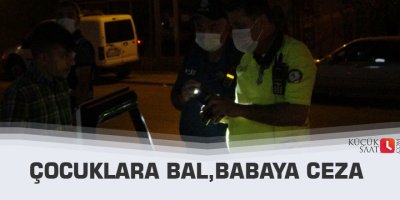 Çocuklara bal, babaya ceza