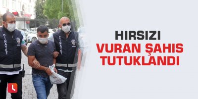 Hırsızı vuran şahıs tutuklandı