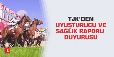 Tjk’den Uyuşturucu Ve Sağlık Raporu Duyurusu