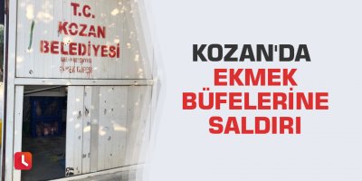 Kozan'da ekmek büfelerine saldırı
