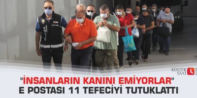 "İnsanların kanını emiyorlar" e postası 11 tefeciyi tutuklattı