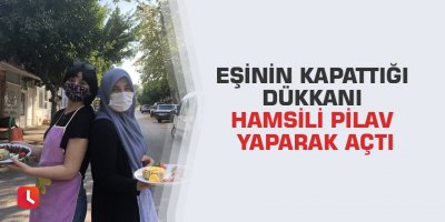 Eşinin kapattığı dükkanı hamsili pilav yaparak açtı