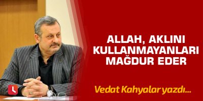 Allah, aklını kullanmayanları mağdur eder