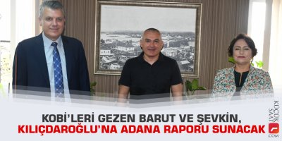 KOBİ’leri gezen Barut ve Şevkin, Kılıçdaroğlu’na Adana raporu sunacak