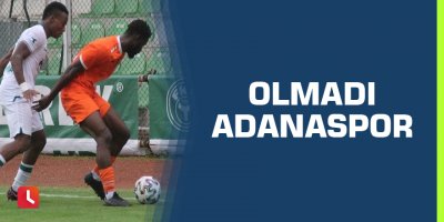 Olmadı Adanaspor