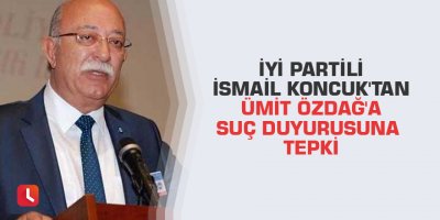 İyi Partili İsmail Koncuk'tan Ümit Özdağ'a suç duyurusuna tepki
