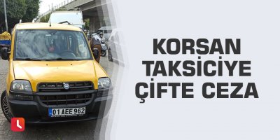 Korsan taksiciye çifte ceza