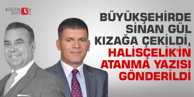 Büyükşehirde Sinan Gül kızağa çekildi, Halisçelik'in atanma yazısı gönderildi