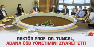 Rektör Prof. Dr. Tuncel, Adana OSB Yönetimini Ziyaret Etti