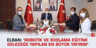 Elban: "Robotik ve kodlama eğitimi geleceğe yapılan en büyük yatırım"