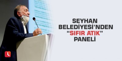 Seyhan Belediyesi’nden “Sıfır Atık” paneli