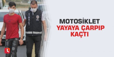 Motosiklet yayaya çarpıp kaçtı