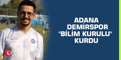 Adana Demirspor "Bilim Kurulu" kurdu