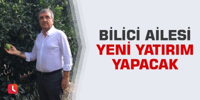 Bilici Ailesi yeni yatırım yapacak
