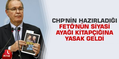 CHP'nin hazırladığı FETÖ'nün siyasi ayağı kitapçığına yasak geldi