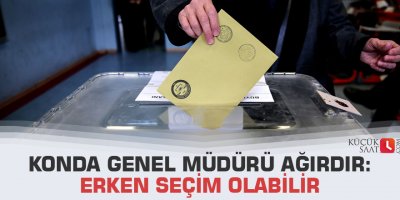 KONDA Genel Müdürü Ağırdır: Erken seçim olabilir