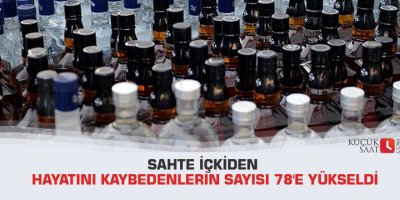 Sahte içkiden hayatını kaybedenlerin sayısı 78'e yükseldi