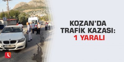Kozan’da trafik kazası: 1 yaralı
