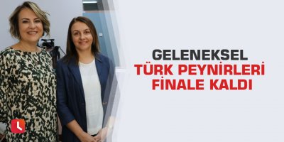 Geleneksel Türk peynirleri finale kaldı