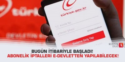 Bugün itibariyle başladı! Abonelik iptalleri e-Devlet'ten yapılabilecek!