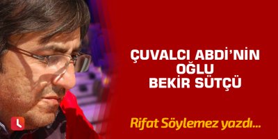 Çuvalcı Abdi’nin oğlu Bekir Sütçü