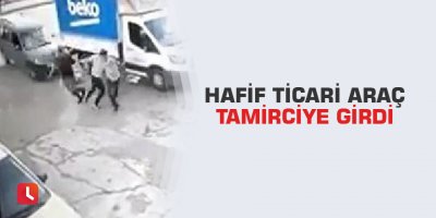 Hafif ticari araç tamirciye girdi