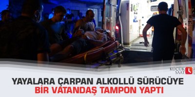 Yayalara çarpan alkollü sürücüye bir vatandaş tampon yaptı