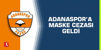 Adanaspor’a Maske Cezası Geldi