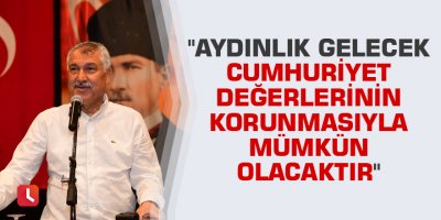 "Aydınlık gelecek Cumhuriyet değerlerinin korunmasıyla mümkün olacaktır"