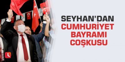 Seyhan’dan Cumhuriyet Bayramı coşkusu