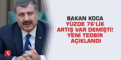 Bakan Koca yüzde 76’lık artış var demişti! Yeni tedbir açıklandı
