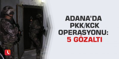 Adana’da PKK/KCK operasyonu: 5 gözaltı