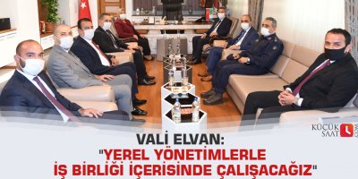 Vali Elvan: "Yerel yönetimlerle iş birliği içerisinde çalışacağız"