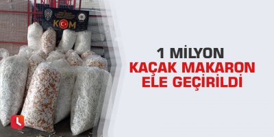1 milyon kaçak makaron ele geçirildi