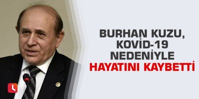 Burhan Kuzu, Kovid-19 nedeniyle hayatını kaybetti