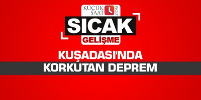 Kuşadası'nda korkutan deprem