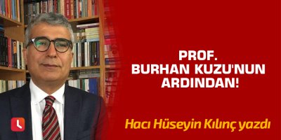 Prof. Burhan Kuzu'nun Ardından!