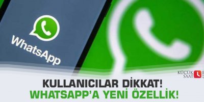 Kullanıcılar dikkat! WhatsApp’a yeni özellik!