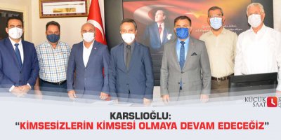 Karslıoğlu: “Kimsesizlerin kimsesi olmaya devam edeceğiz”
