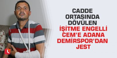 Cadde ortasında dövülen işitme engelli Cem’e Adana Demirspor’dan jest