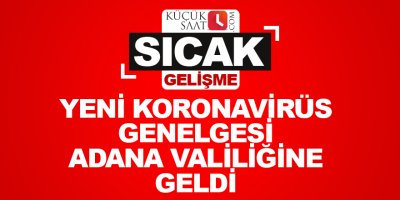 Yeni koronavirüs Genelgesi Adana valiliğine geldi