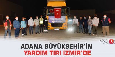 Adana Büyükşehir’in yardım tırı İzmir’de