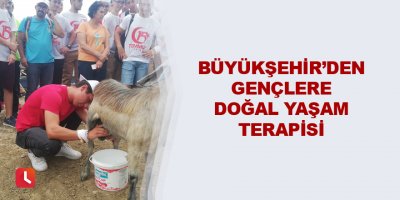 Büyükşehir’den gençlere doğal yaşam terapisi