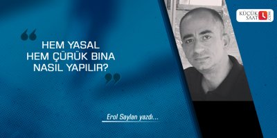 Hem yasal hem çürük bina nasıl yapılır?