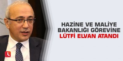 Hazine ve Maliye Bakanlığı görevine Lütfi Elvan atandı
