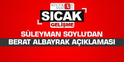 Süleyman Soylu'dan Berat Albayrak açıklaması