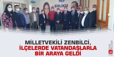 Milletvekili Zenbilci, ilçelerde vatandaşlarla bir araya geldi